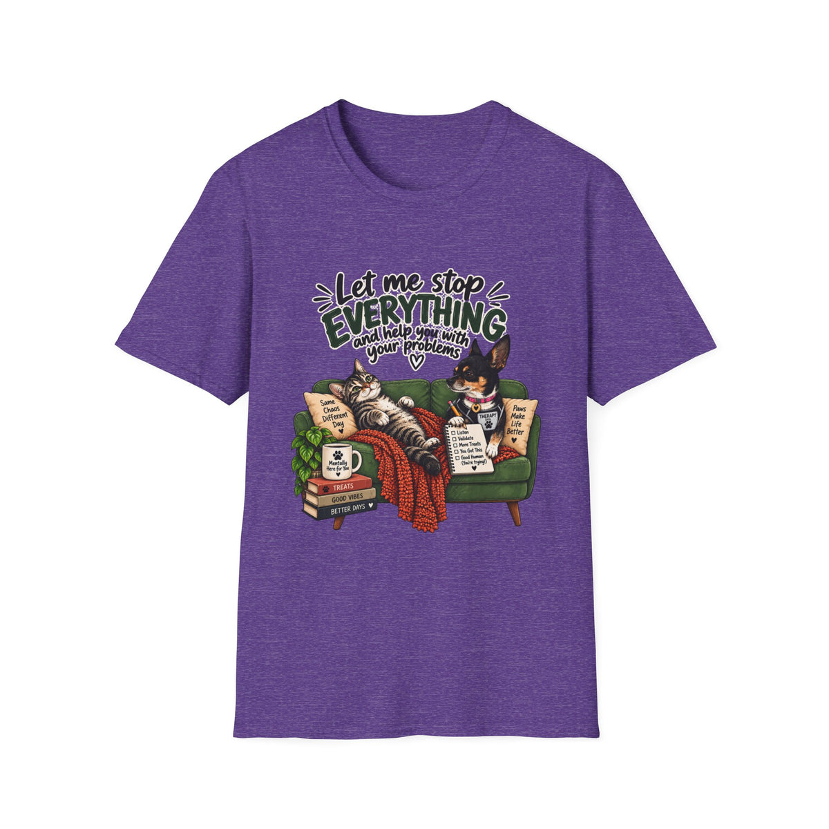 — "Let Me Stop Everything and Help You With Your Problems" T-Shirt