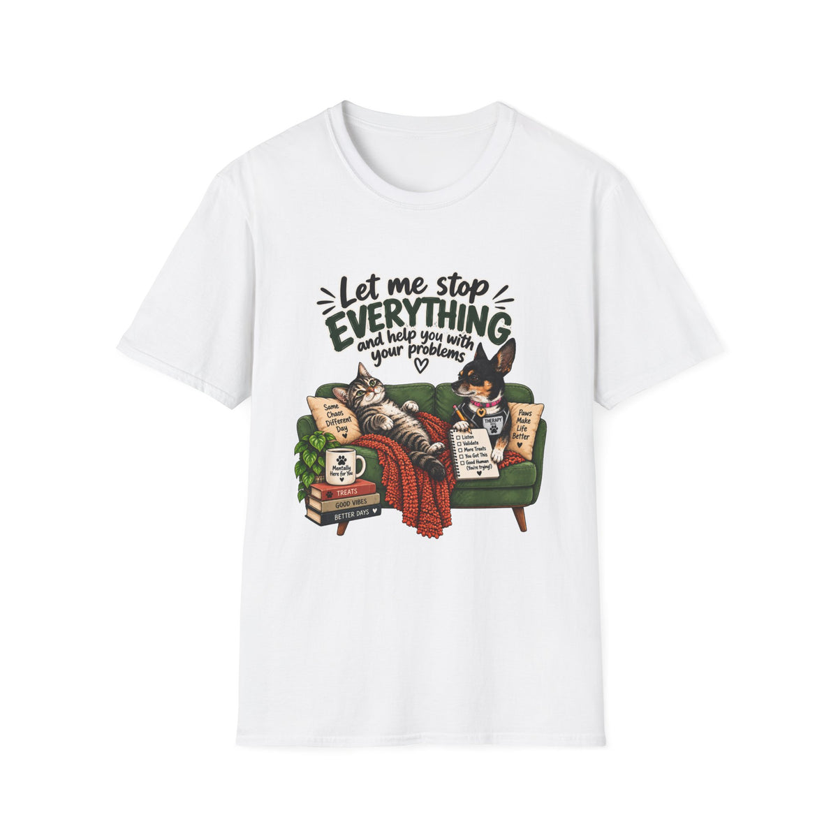 — "Let Me Stop Everything and Help You With Your Problems" T-Shirt