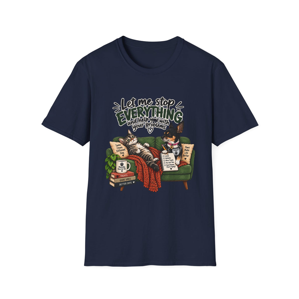 — "Let Me Stop Everything and Help You With Your Problems" T-Shirt
