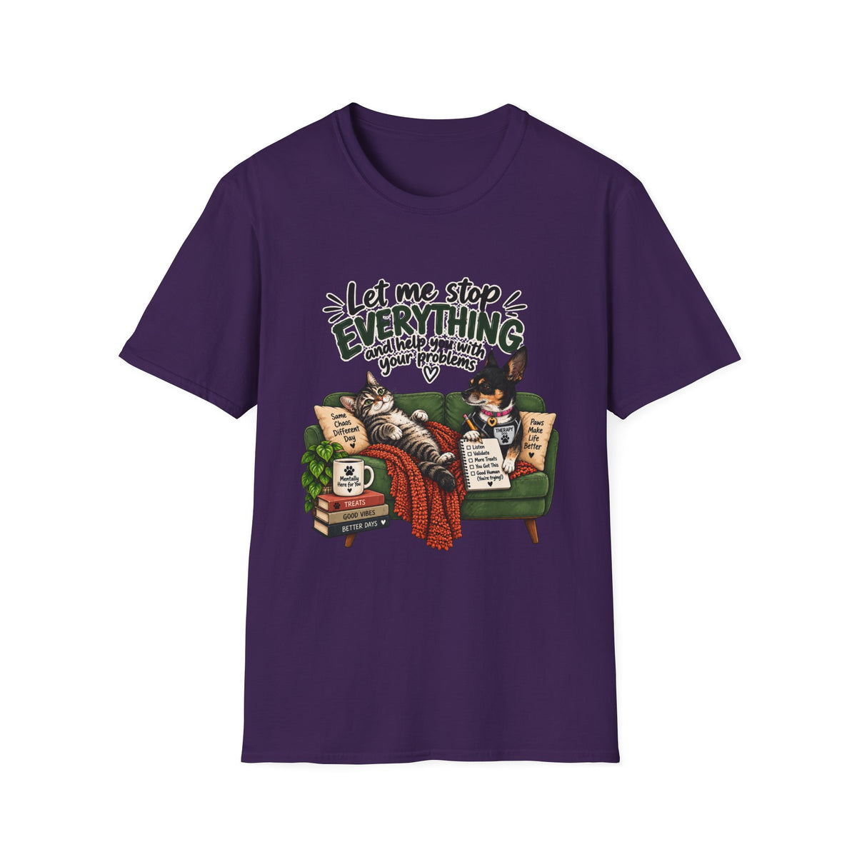— "Let Me Stop Everything and Help You With Your Problems" T-Shirt