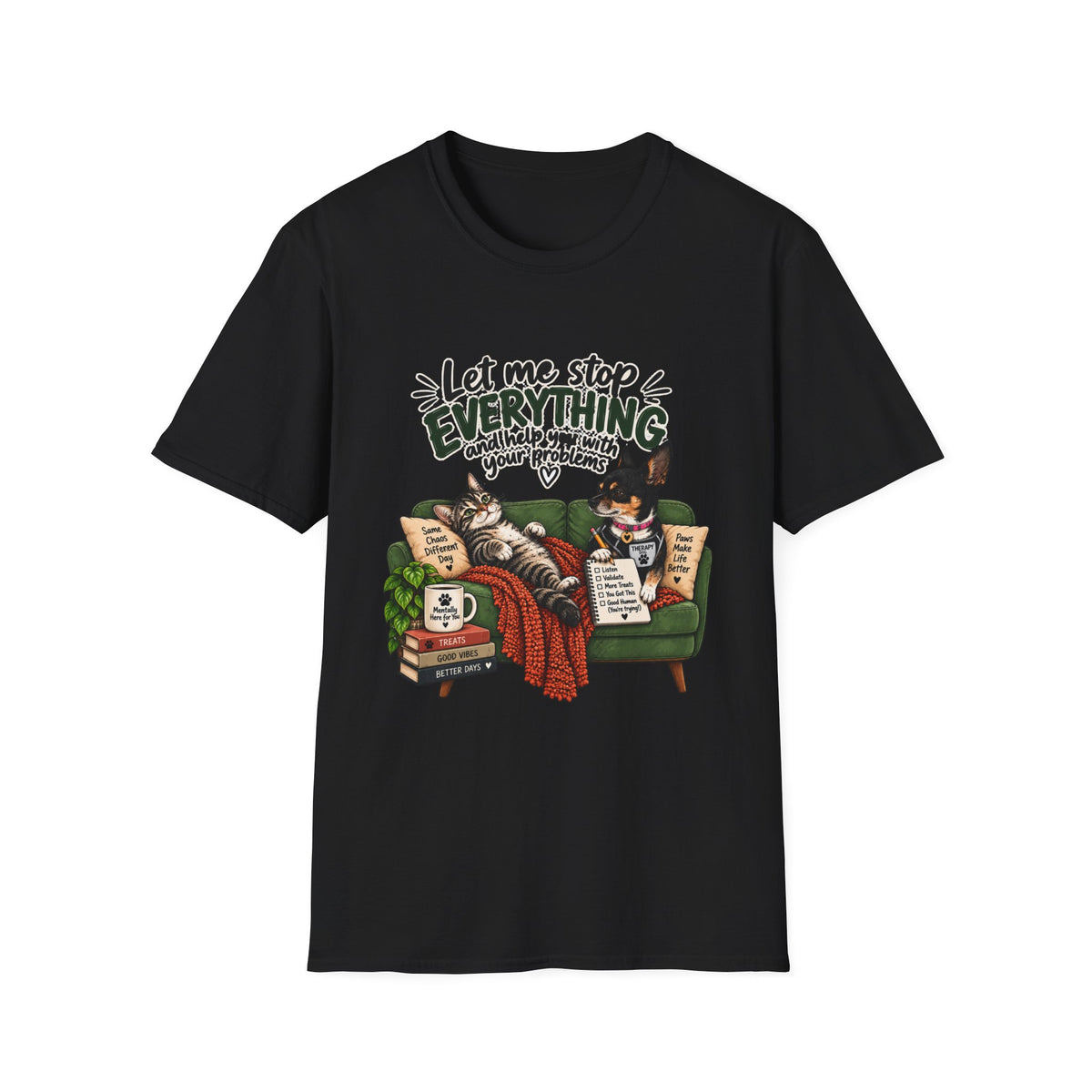 — "Let Me Stop Everything and Help You With Your Problems" T-Shirt